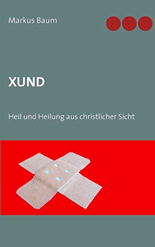 Xund: Heil und Heilung aus christlicher Sicht
