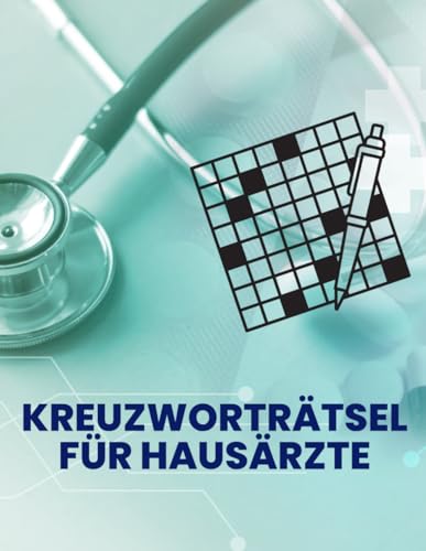 Kreuzworträtsel für Hausärzte, Allgemeinmediziner, praktische Ärzte.: Fachbegriffe aus der Medizin. So werden die Pausen abwechslungsreicher für alle praktizierenden Ärzte.