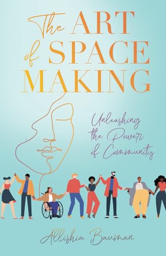 The Art of Space Making: Unleashing the Power of Community von Manuscripts LLC