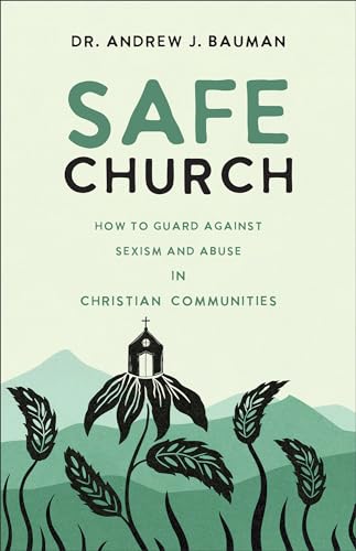 Safe Church: How to Guard Against Sexism and Abuse in Christian Communities von Baker Books, a division of Baker Publishing Group