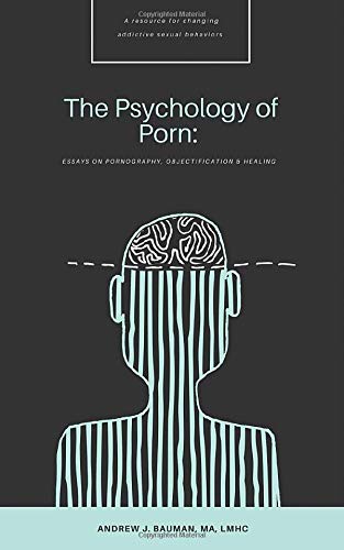 The Psychology of Porn: Essays on Pornography, Objectification & Healing