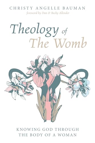 Theology of The Womb: Knowing God through the Body of a Woman von Cascade Books