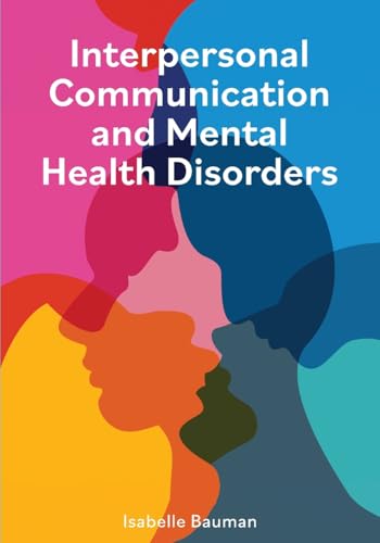 Interpersonal Communication and Mental Health Disorders Interpersonal Communication and Mental Health Disorders von Cognella Academic Publishing