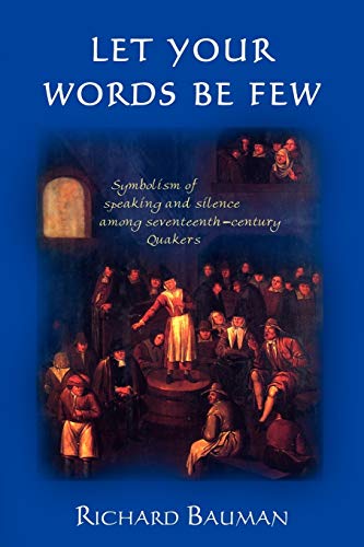 Let Your Words Be Few: Symbolism of Speaking and Silence Among Seventeenth-Century Quakers von Wheatmark