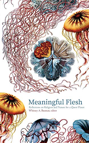 Meaningful Flesh: Reflections on Religion and Nature for a Queer Planet