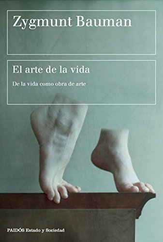 El arte de la vida: De la vida como obra de arte (Estado y Sociedad) von Ediciones Paidós