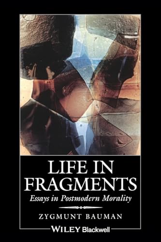 Life in Fragments: Essays in Postmodern Morality Life in Fragments: Essays in Postmodern Morality