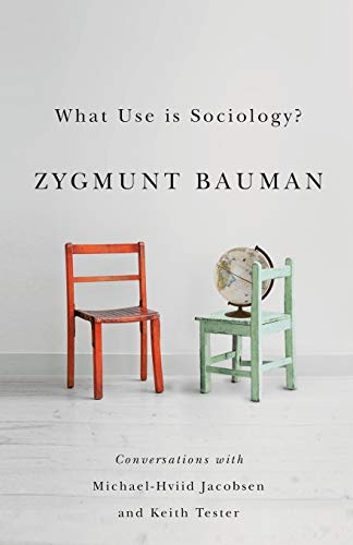 What Use is Sociology?: Conversations with Michael Hviid Jacobsen and Keith Tester What Use is Sociology?: Conversations with Michael Hviid Jacobsen and Keith Tester von Polity