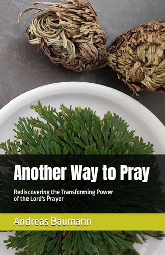 Another Way to Pray: Rediscovering the Transforming Power of the Lord's Prayer von Independently published