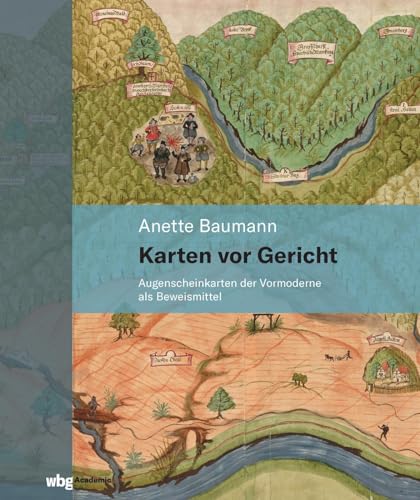Karten vor Gericht: Augenscheinkarten der Vormoderne als Beweismittel von wbg academic