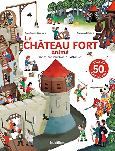 Le Château fort animé - De la construction à l'attaque: De la construction à l'attaque. Plus de 50 animations !