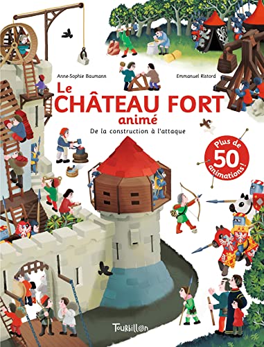 Le Château fort animé - De la construction à l'attaque: De la construction à l'attaque. Plus de 50 animations ! Le Château fort animé - De la construction à l'attaque: De la construction à l'attaque. Plus de 50 animations !
