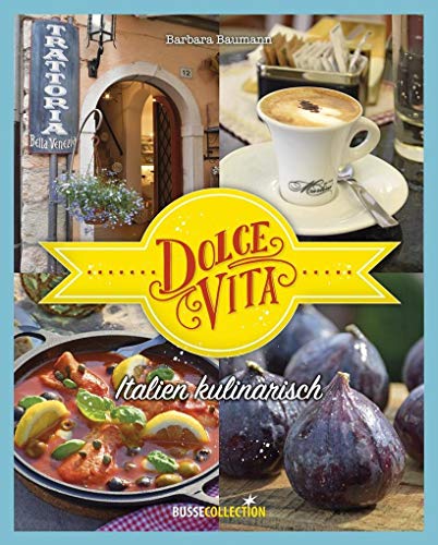 Dolce Vita: Italien kulinarisch Dolce Vita: Italien kulinarisch