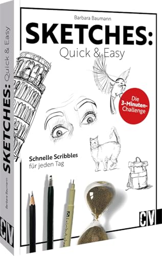 Sketches: Quick & Easy: Schnelle Scribbles für jeden Tag. Die 3-Minuten-Challenge von Christophorus Verlag