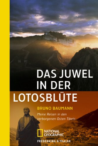 Das Juwel in der Lotosblüte: Meine Reisen in den verborgenen Osten Tibets