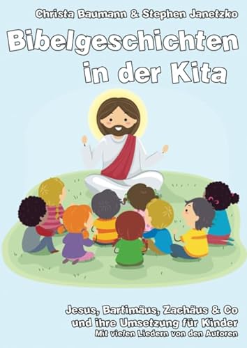 Bibelgeschichten in der Kita: Jesus, Bartimäus, Zachäus & Co und ihre Umsetzung für Kinder von Verlag Stephen Janetzko