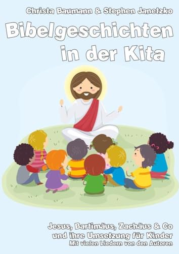 Bibelgeschichten in der Kita: Jesus, Bartimäus, Zachäus & Co und ihre Umsetzung für Kinder Bibelgeschichten in der Kita: Jesus, Bartimäus, Zachäus & Co und ihre Umsetzung für Kinder von Verlag Stephen Janetzko