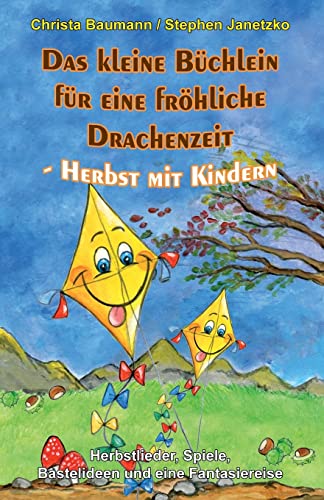 Das kleine Büchlein für eine fröhliche Drachenzeit - Herbst mit Kindern: Herbstlieder, Spiele, Bastelideen und eine Fantasiereise