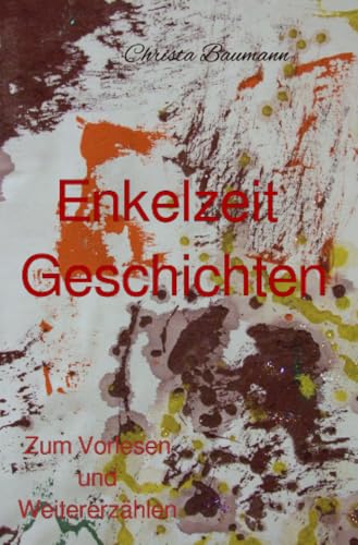 Enkelzeit - Geschichten zum Vorlesen und Weitererzählen: DE (Mit den Enkeln durchs Jahr) von epubli