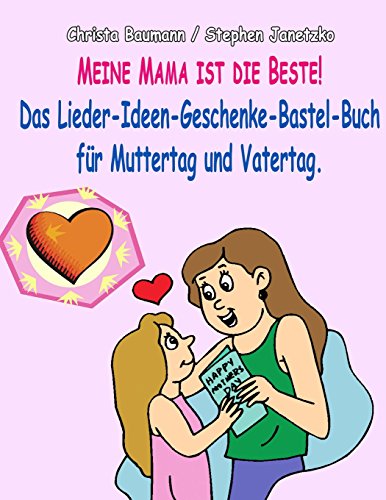 Meine Mama ist die Beste: Das Lieder-Ideen-Geschenke-Bastel-Buch für Muttertag und Vatertag