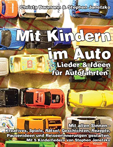 Mit Kindern im Auto - Lieder und Ideen für Autofahrten.: Mit allen Sinnen - Kreatives, Spiele, Rätsel, Geschichten, Rezepte, Pausenideen und Reiseerinnerungen gestalten von Independently Published