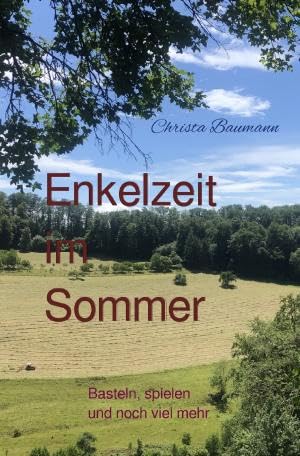 Mit den Enkeln durchs Jahr / Enkelzeit im Sommer: Basteln, spielen und noch viel mehr Mit den Enkeln durchs Jahr / Enkelzeit im Sommer: Basteln, spielen und noch viel mehr von epubli