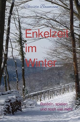 Mit den Enkeln durchs Jahr / Enkelzeit im Winter: Basteln, spielen und noch viel mehr Mit den Enkeln durchs Jahr / Enkelzeit im Winter: Basteln, spielen und noch viel mehr von epubli