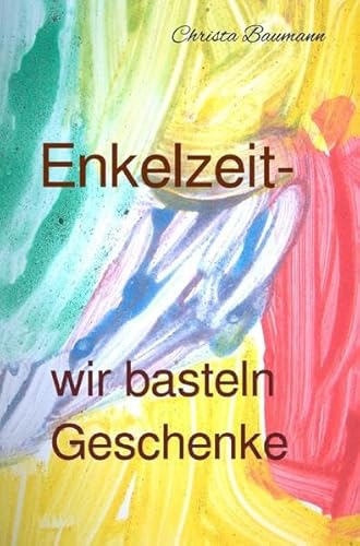 Mit den Enkeln durchs Jahr / Enkelzeit- wir basteln Geschenke Mit den Enkeln durchs Jahr / Enkelzeit- wir basteln Geschenke von epubli