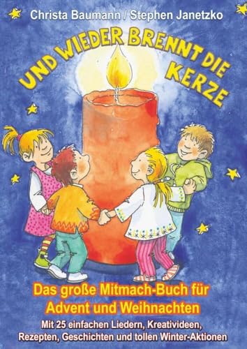 Und wieder brennt die Kerze - Das große Mitmach-Buch für Advent und Weihnachten: Mit 25 einfachen Liedern, Kreativideen, Rezepten, Geschichten und tollen Winter-Aktionen Und wieder brennt die Kerze - Das große Mitmach-Buch für Advent und Weihnachten: Mit 25 einfachen Liedern, Kreativideen, Rezepten, Geschichten und tollen Winter-Aktionen von Verlag Stephen Janetzko