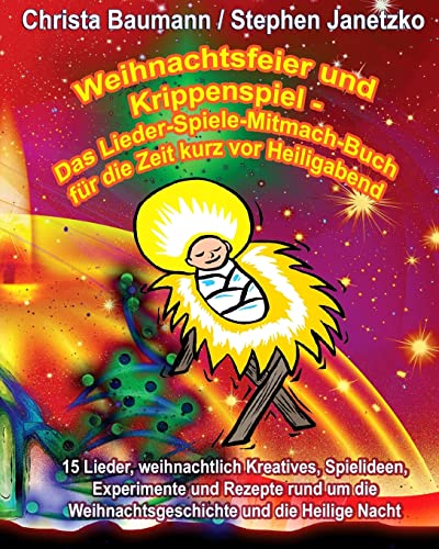 Weihnachtsfeier und Krippenspiel - Das Lieder-Spiele-Mitmach-Buch für die Zeit kurz vor Heiligabend: 15 Lieder, weihnachtlich Kreatives, Spielideen, ... Weihnachtsgeschichte und die Heilige Nacht von Verlag Stephen Janetzko