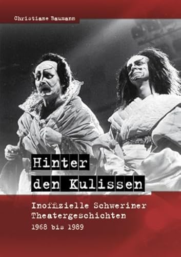 Hinter den Kulissen: Inoffizielle Schweriner Theatergeschichten 1968 bis 1989