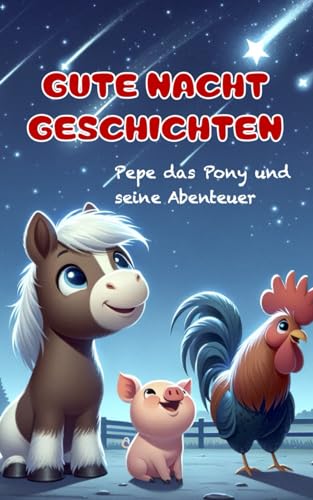Gute Nacht Geschichten - Pepe das Pony und seine Abenteuer: für Kinder ab 3 bis 8 Jahren