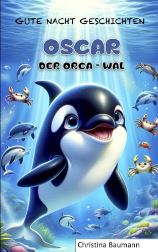 Oscar, der Orca-Wal: Gute Nacht Geschichten von Independently published