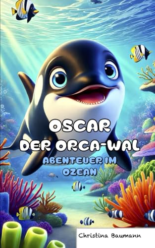 Oscar der Orca-Wal: Abenteuer im Ozean: Gute Nacht Geschichten von Independently published