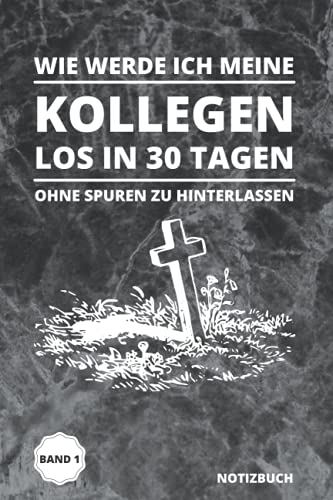 Wie werde ich meine Kollegen los in 30 Tagen: Lustiges Notizbuch: Lustiges Notizbuch für dein nächstes Meeting mit 120 Seiten dot grid Punktraster mit Softcover in der Größe 6x9", ca. DIN A5