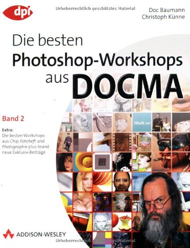 Die besten Photoshop-Workshops aus DOCMA - Band 2: Extra: Die besten Workshops aus Chip, Fotoheft und Photographie plus brandneue Exklusiv-Beiträge (DPI Adobe)