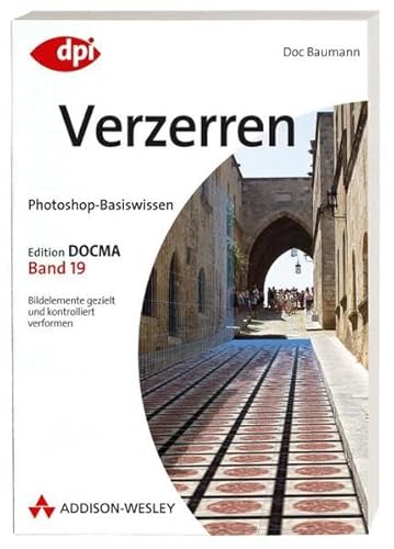 Photoshop-Basiswissen: Verzerren - Band 19: Edition DOCMA - Band 19 (DPI Grafik)