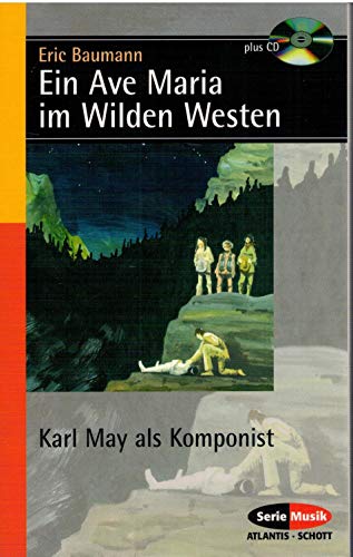 Ein Ave Maria im Wilden Westen: Karl May als Komponist (Serie Musik)