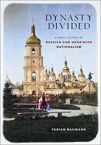 Dynasty Divided: A Family History of Russian and Ukrainian Nationalism (Niu Series in Slavic, East European, and Eurasian Studies)