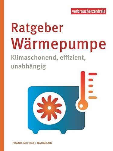 Ratgeber Wärmepumpe: Klimaschonend, effizient, unabhängig