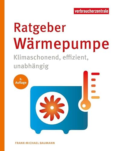 Ratgeber Wärmepumpe: Klimaschonend, effizient, unabhängig von Verbraucher-Zentrale NRW