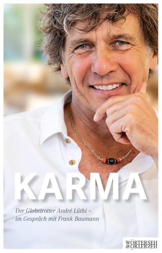 Karma: Der Globetrotter André Lüthi – im Gespräch mit Frank Baumann von Wörterseh