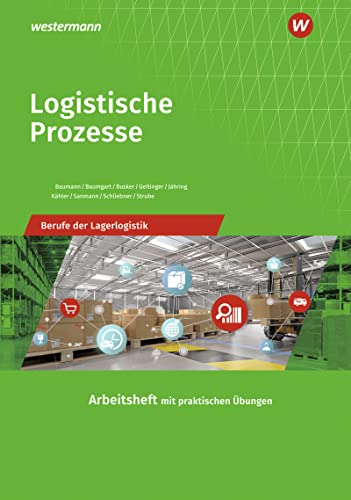 Logistische Prozesse: Berufe der Lagerlogistik Arbeitsheft Logistische Prozesse: Berufe der Lagerlogistik Arbeitsheft von Westermann Berufliche Bildung GmbH