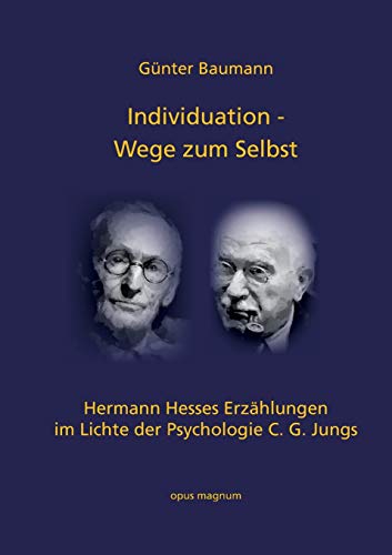 Individuation - Wege zum Selbst: Hermann Hesses Erzählungen im Lichte der Psychologie C. G. Jungs von Opus Magnum