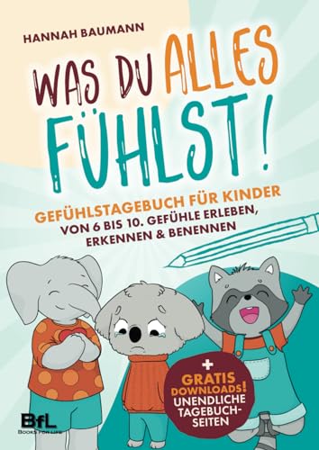 Gefühlstagebuch für Kinder von 6 bis 10 - WAS DU ALLES FÜHLST! Gefühle erleben, erkennen & benennen | Mehr Selbstreflexion & Achtsamkeit im Alltag. ... Resilienz & Selbstbewusstsein stärken.