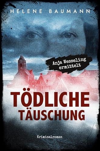 Tödliche Täuschung: Anja Wesseling ermittelt (Anja-Wesseling Serie) von tolino media