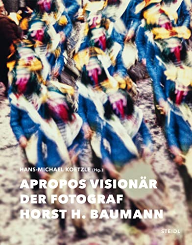 Apropos Visionär – Der Fotograf Horst H. Baumann von Steidl Verlag