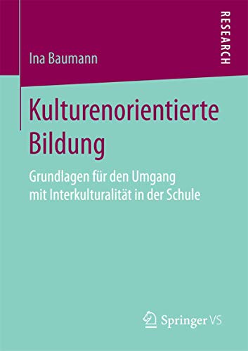 Kulturenorientierte Bildung: Grundlagen für den Umgang mit Interkulturalität in der Schule von Springer VS