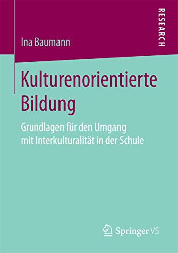 Kulturenorientierte Bildung: Grundlagen für den Umgang mit Interkulturalität in der Schule