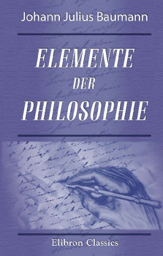 Elemente der Philosophie: Logik, Erkenntnistheorie und Metaphysik, Moral (praktische Psychologie) von Adamant Media Corporation